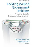 S'attaquer aux grands problèmes du gouvernement : Un guide pratique pour développer des leaders d'entreprise - Tackling Wicked Government Problems: A Practical Guide for Developing Enterprise Leaders