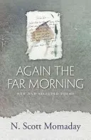 Encore le matin lointain : Nouveaux poèmes et poèmes choisis - Again the Far Morning: New and Selected Poems