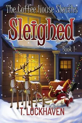 The Coffee House Sleuths : Sleighed (Livre 1) - The Coffee House Sleuths: Sleighed (Book 1)