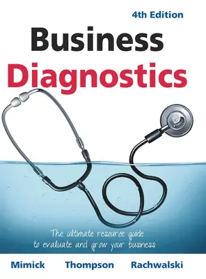 Diagnostic d'entreprise 4e édition : Le guide ultime pour évaluer et développer votre entreprise - Business Diagnostics 4th Edition: The ultimate resource guide to evaluate and grow your business
