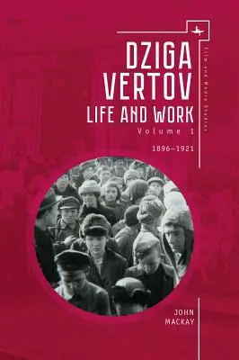 Dziga Vertov : La vie et l'œuvre (Volume 1 : 1896-1921) - Dziga Vertov: Life and Work (Volume 1: 1896-1921)