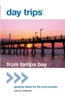 Day Trips(R) from Tampa Bay : Idées d'escapades pour le voyageur local, première édition - Day Trips(R) from Tampa Bay: Getaway Ideas For The Local Traveler, First Edition