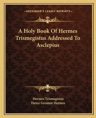 Un livre sacré d'Hermès Trismégiste adressé à Asclépios - A Holy Book Of Hermes Trismegistus Addressed To Asclepius