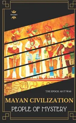 Civilisation maya : Le peuple du mystère - Mayan Civilization: People of Mystery