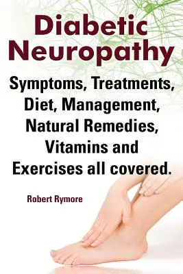 Neuropathie diabétique. Les symptômes de la neuropathie diabétique, les traitements, le régime alimentaire, la prise en charge, les remèdes naturels, les vitamines et les exercices sont tous couverts. - Diabetic Neuropathy. Diabetic Neuropathy Symptoms, Treatments, Diet, Management, Natural Remedies, Vitamins and Exercises All Covered.