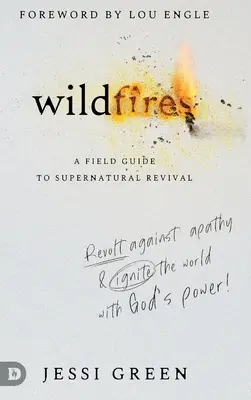 Wildfires : Révoltez-vous contre l'apathie et enflammez votre monde avec la puissance de Dieu - Wildfires: Revolt Against Apathy and Ignite Your World with God's Power