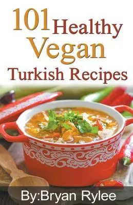 101 recettes végétaliennes turques - 101 Healthy Vegan Turkish Recipes