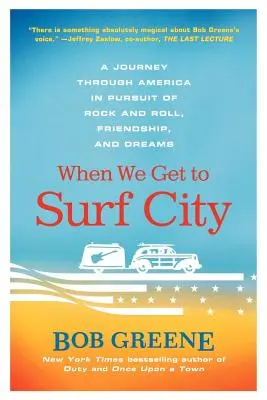 Quand nous arriverons à Surf City : Un voyage à travers l'Amérique à la poursuite du Rock and Roll, de l'amitié et des rêves - When We Get to Surf City: A Journey Through America in Pursuit of Rock and Roll, Friendship, and Dreams