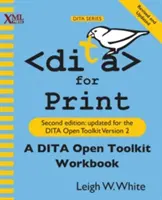 DITA pour l'impression : Un manuel d'utilisation de la boîte à outils DITA Open, deuxième édition - DITA for Print: A DITA Open Toolkit Workbook, Second Edition