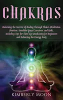 Chakras : Les secrets de la guérison par la méditation sur les chakras, les mantras, les exercices de yoga Kundalini et le Reiki, y compris le Ti - Chakras: Unlocking the Secrets of Healing Through Chakra Meditation, Mantras, Kundalini Yoga Exercises, and Reiki, Including Ti