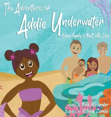 Les aventures d'Addie sous l'eau : Chaque famille se construit avec amour - The Adventures of Addie Underwater: Every Family is Built with Love