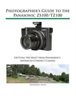 Guide du photographe pour le Panasonic Zs100/Tz100 - Photographer's Guide to the Panasonic Zs100/Tz100