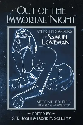 De la nuit immortelle : Œuvres choisies de Samuel Loveman (deuxième édition, révisée et augmentée) - Out of the Immortal Night: Selected Works of Samuel Loveman (Second Edition, Revised and Augmented)