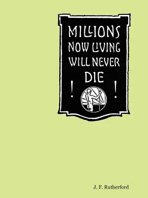 Les millions de vivants ne mourront jamais ! - Millions Now Living Will Never Die!