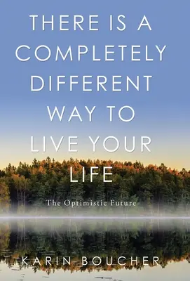 Il y a une façon complètement différente de vivre sa vie : L'avenir optimiste - There Is a Completely Different Way to Live Your Life: The Optimistic Future