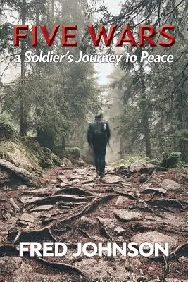 Cinq guerres : le voyage d'un soldat vers la paix - Five Wars: A Soldier's Journey to Peace
