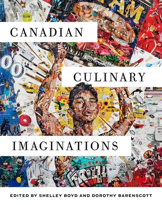 L'imagination culinaire canadienne - Canadian Culinary Imaginations