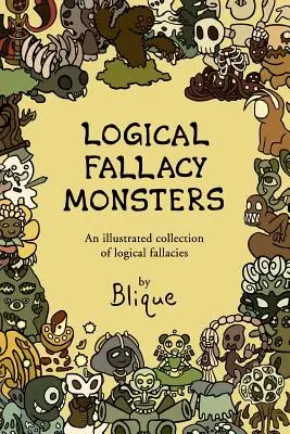 Logical Fallacy Monsters : Un guide illustré des sophismes logiques - Logical Fallacy Monsters: An illustrated guide to logical fallacies