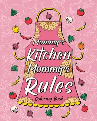 Livre à colorier Mommy's Kitchen Mommy's Rules - Mommy's Kitchen Mommy's Rules Coloring Book
