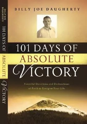 101 jours pour une victoire absolue : Devotions et déclarations de foi puissantes pour dynamiser votre vie - 101 Days to Absolute Victory: Powerful Devotions and Declarations of Faith to Energize Your Life