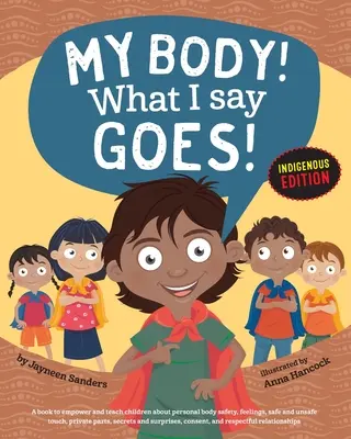 Mon corps ! Ce que je dis s'applique ! Edition indigène : Enseigner aux enfants la sécurité corporelle, les contacts sûrs et dangereux, les parties intimes, les secrets et les surprises, le consentement, le respect (Int E - My Body! What I Say Goes! Indigenous Edition: Teach Children Body Safety, Safe/Unsafe Touch, Private Parts, Secrets/Surprises, Consent, Respect (Int E