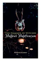 Le marteau des sorcières : Le Malleus Maleficarum : le livre de sorcellerie le plus influent - The Hammer of Witches: Malleus Maleficarum: The Most Influential Book of Witchcraft