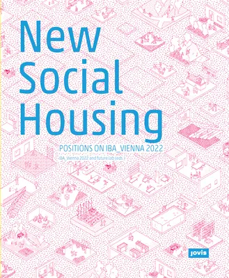 Le nouveau logement social : Positions sur l'Iba_vienna 2022 - New Social Housing: Positions on the Iba_vienna 2022