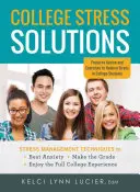 College Stress Solutions : Techniques de gestion du stress pour * vaincre l'anxiété * obtenir de bons résultats * profiter pleinement de l'expérience universitaire - College Stress Solutions: Stress Management Techniques to *Beat Anxiety *Make the Grade *Enjoy the Full College Experience