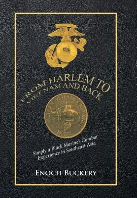 De Harlem au Viet Nam et retour : Simplement l'expérience de combat d'un Marine noir en Asie du Sud-Est - From Harlem to Viet Nam and Back: Simply a Black Marine's Combat Experience in Southeast Asia