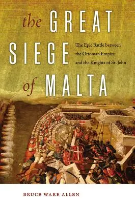 Le grand siège de Malte : La bataille épique entre l'Empire ottoman et les Chevaliers de Saint-Jean - The Great Siege of Malta: The Epic Battle Between the Ottoman Empire and the Knights of St. John