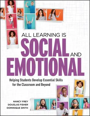 Tout apprentissage est social et émotionnel : aider les élèves à développer des compétences essentielles pour la classe et au-delà - All Learning Is Social and Emotional: Helping Students Develop Essential Skills for the Classroom and Beyond