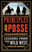 Les principes de la gestion d'une troupe : Les leçons du vieil Ouest pour les dirigeants d'aujourd'hui - Principles of Posse Management: Lessons from the Old West for Today's Leaders