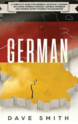 Allemand : Un guide complet pour l'apprentissage de la langue allemande comprenant des phrases allemandes, la grammaire allemande et des histoires courtes allemandes pour Be - German: A Complete Guide for German Language Learning Including German Phrases, German Grammar and German Short Stories for Be