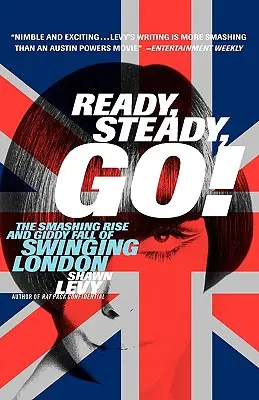 Ready, Steady, Go&nbsp;! L'ascension fracassante et la chute vertigineuse du Swinging London - Ready, Steady, Go!: The Smashing Rise and Giddy Fall of Swinging London