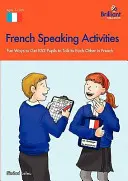 Activités d'expression orale en français - Façons amusantes de faire parler les élèves en français - French Speaking Activities-Fun Ways to Get Pupils to Talk to Each Other in French