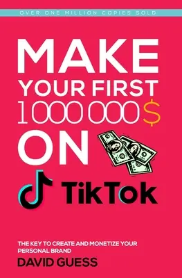 Faites votre premier million sur Tiktok 2020 : Un guide complet sur la façon d'obtenir plus de Likes et de vues sur vos vidéos Tiktok, d'augmenter votre base de fans, de gagner de l'argent. - Make Your First Million on Tiktok 2020: A Complete Guide On How To Get More Likes And Views On Your Tiktok Videos, Increase Large Fan Base, Making Mon