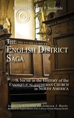 La saga du district anglais : une niche dans l'histoire de l'Église évangélique luthérienne d'Amérique du Nord - The English District Saga: A Niche in the History of the Evangelical Lutheran Church in North America