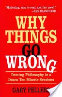 Pourquoi les choses tournent mal : La philosophie de Deming en une douzaine de séances de dix minutes - Why Things Go Wrong: Deming Philosophy in a Dozen Ten-Minute Sessions