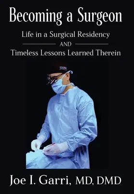 Devenir chirurgien : La vie dans un internat de chirurgie et les leçons intemporelles qui en découlent - Becoming a Surgeon: Life in a Surgical Residency and Timeless Lessons Learned Therein