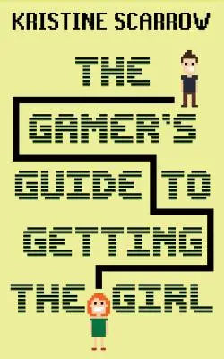 Le guide du joueur pour séduire la fille - The Gamer's Guide to Getting the Girl
