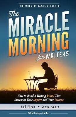 Le matin miracle pour les écrivains : Comment créer un rituel d'écriture qui augmente votre impact et vos revenus (avant 8 heures du matin) - The Miracle Morning for Writers: How to Build a Writing Ritual That Increases Your Impact and Your Income (Before 8AM)