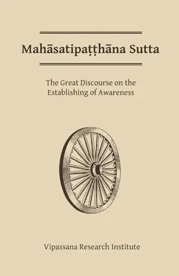 Mahasatipatthana Sutta : Le grand discours sur l'établissement de la conscience - Mahasatipatthana Sutta: The Great Discourse on the Establishing of Awareness