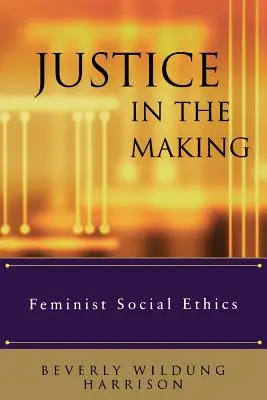 La justice en devenir : L'éthique sociale féministe - Justice in the Making: Feminist Social Ethics