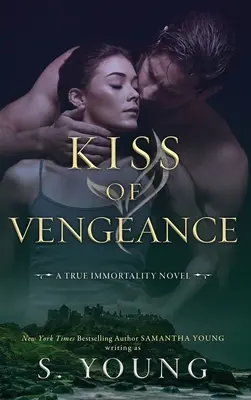 Le baiser de la vengeance : Un roman de l'immortalité - Kiss of Vengeance: A True Immortality Novel