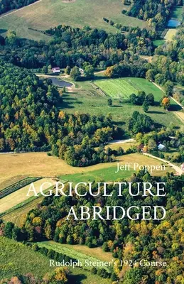 Agriculture Abridged : Le cours de Rudolph Steiner de 1924 - Agriculture Abridged: Rudolph Steiner's 1924 Course