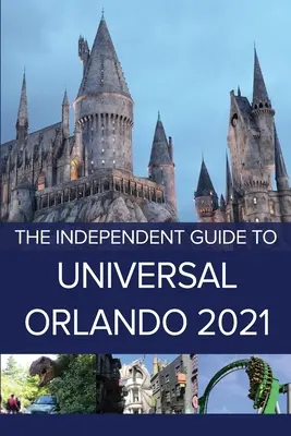 Le guide indépendant d'Universal Orlando 2021 - The Independent Guide to Universal Orlando 2021