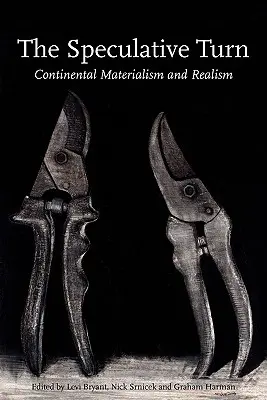 Le tournant spéculatif : Matérialisme continental et réalisme - The Speculative Turn: Continental Materialism and Realism