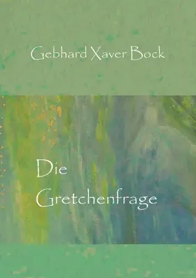 Die Gretchenfrage