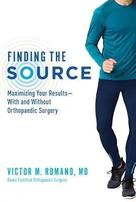 Trouver la source : Maximiser vos résultats, avec ou sans chirurgie orthopédique - Finding the Source: Maximizing Your Results--With and Without Orthopaedic Surgery