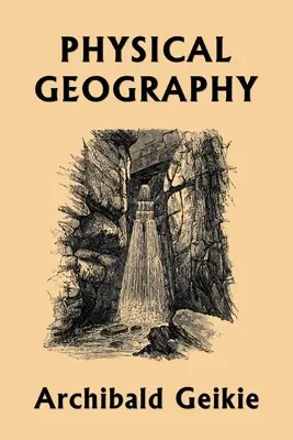 Géographie physique (Classiques d'hier) - Physical Geography (Yesterday's Classics)